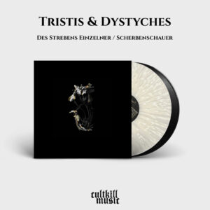 Tristis & Dystyches - Des Strebens Einzelner / Scherbenschauer